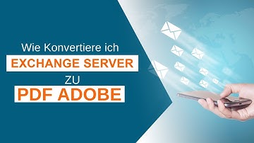 Wie konvertiere ich Exchange nach PDF | Exchange zu PDF Konverter - Migrieren Sie Exchange-E-Mails