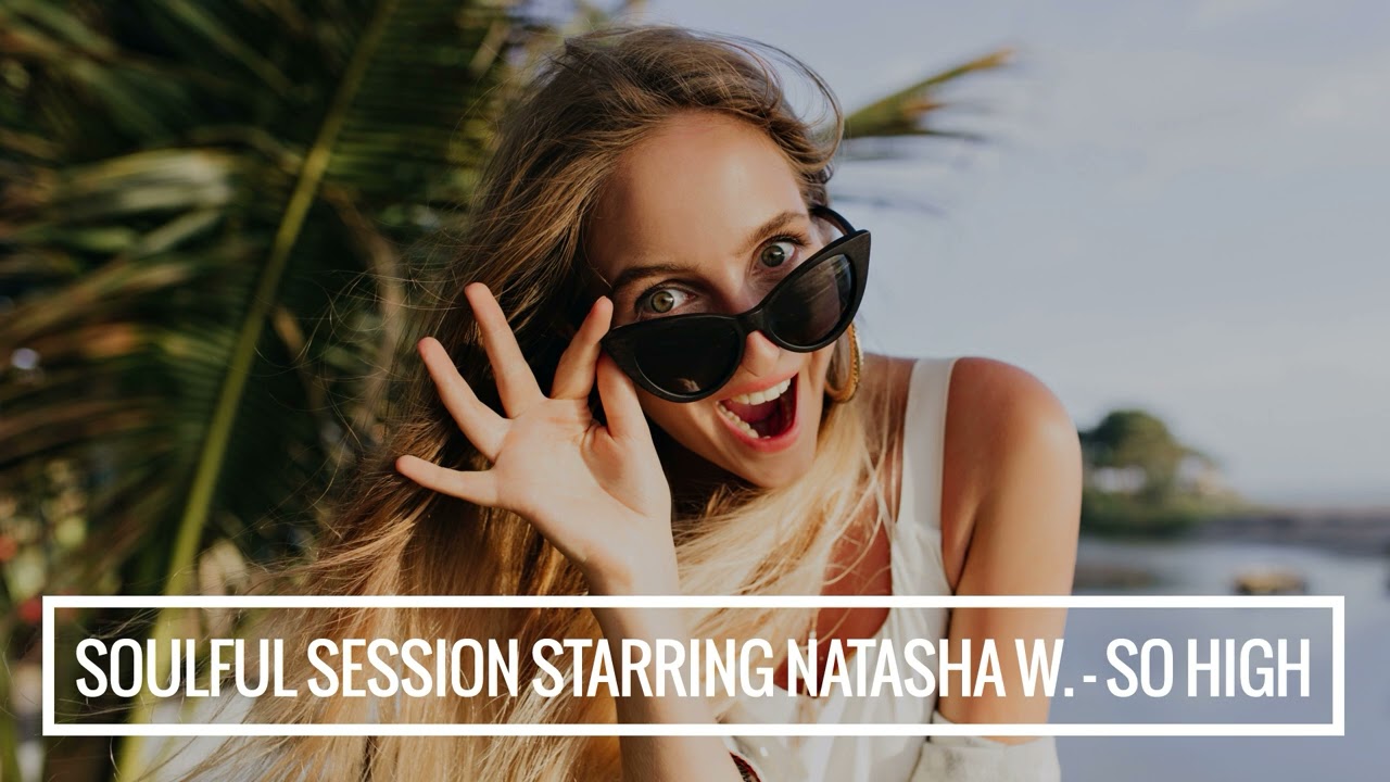 Watch Soulful Session Starring Natasha Watts - So High on YouTube Watch Soulful Session Starring Natasha Watts - So High on YouTube