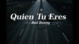 Quien Tu Eres, Bad Bunny (Letra)