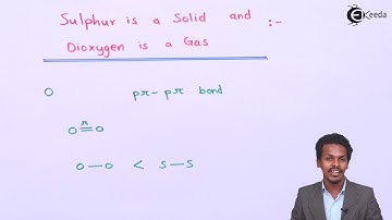 Sulphur is a Solid & Oxygen is a Gas  - P-Block Elements - Chemistry Class 12
