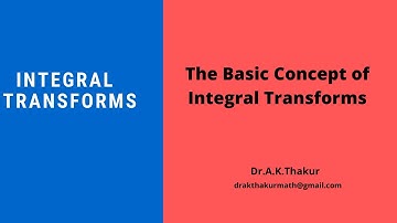 The Basic Concept of Integral Transforms: All Transforms II Lecture-I |By Dr.A.K.Thakur Sir