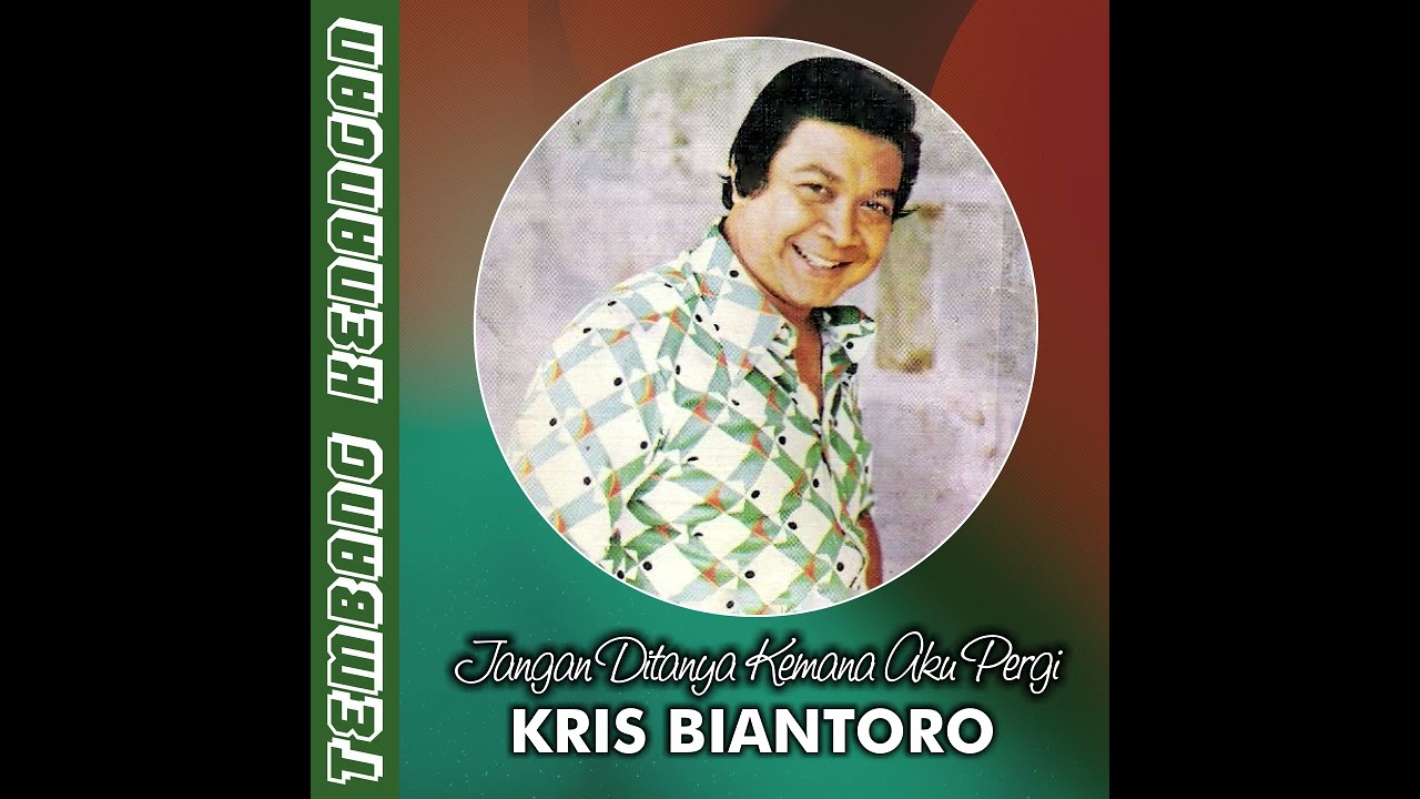 Kris Biantoro - Jangan Ditanya Kemana Aku Pergi