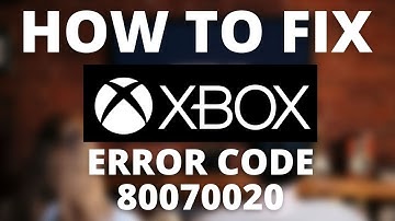 How To Fix Xbox Error Code 80070020
