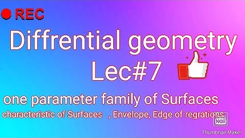 Diffrential geometry lec#7 | One parameter of Surfaces, characteristic of Surfaces, Envelope|