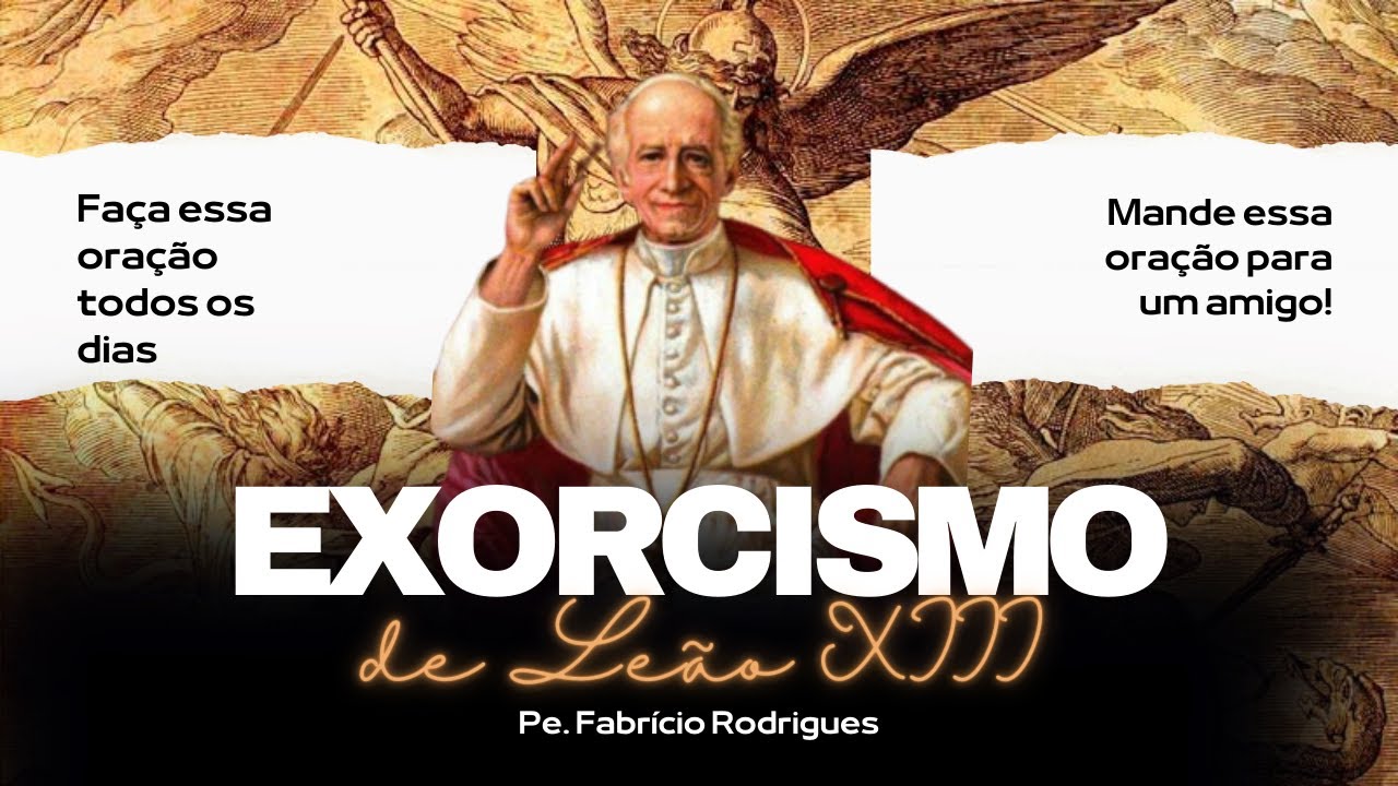 Exorcismo de Leão XIII - Faça essa poderosa oração todos os dias