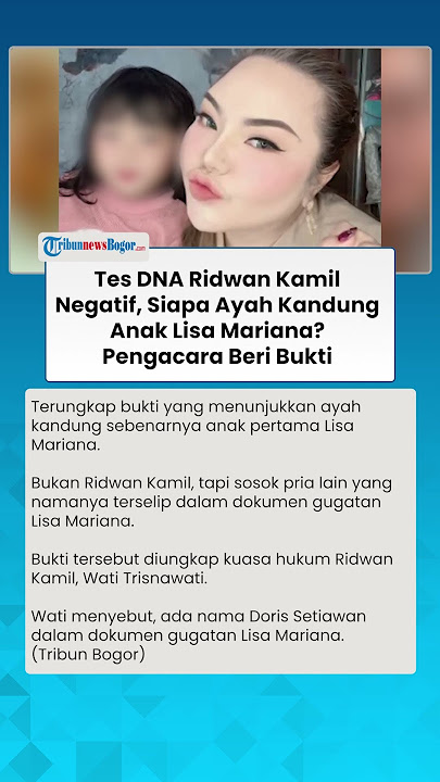 TES DNA RIDWAN KAMIL NEGATIF! Lantas Siapa Ayah Kandung Anak Lisa Mariana? Pengacara Beri Bukti