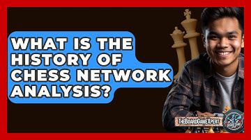 What Is The History Of Chess Network Analysis? - The Board Game Xpert