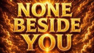 NONE BESIDE YOU | Powerful Worship Anthem | Dr Andy Kwas
