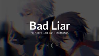 Bad Liar - Nightcore (Lirik dan Terjemahan)