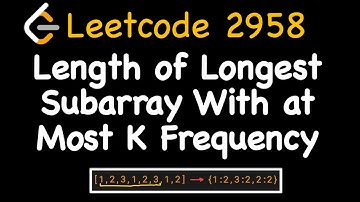 Leetcode 2958: Length of Longest Subarray With at Most K Frequency