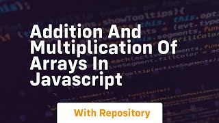 Addition and multiplication of arrays in javascript