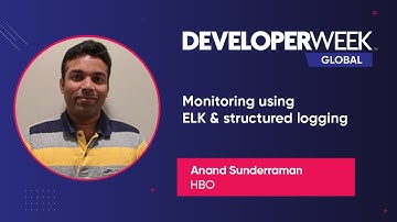 Monitoring Using ELK & Structured Logging (DeveloperWeek Global 2020)