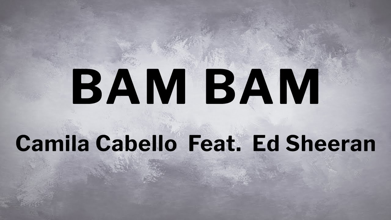 Bam Bada Bam Bam Bada Bam Bam Lyrics Camila Cabello Feat. Ed Sheeran - Bam Bam [Lyrics] - YouTube