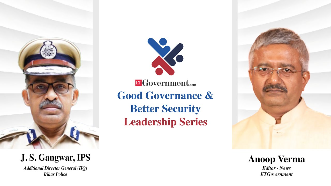 Public Sector Leadership Series: J. S. Gangwar, Additional Director General of Police, Govt of Bihar