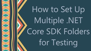 How to Set Up Multiple .NET Core SDK Folders for Testing