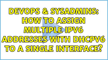 DevOps & SysAdmins: How to assign multiple IPv6 addresses with DHCPv6 to a single interface?