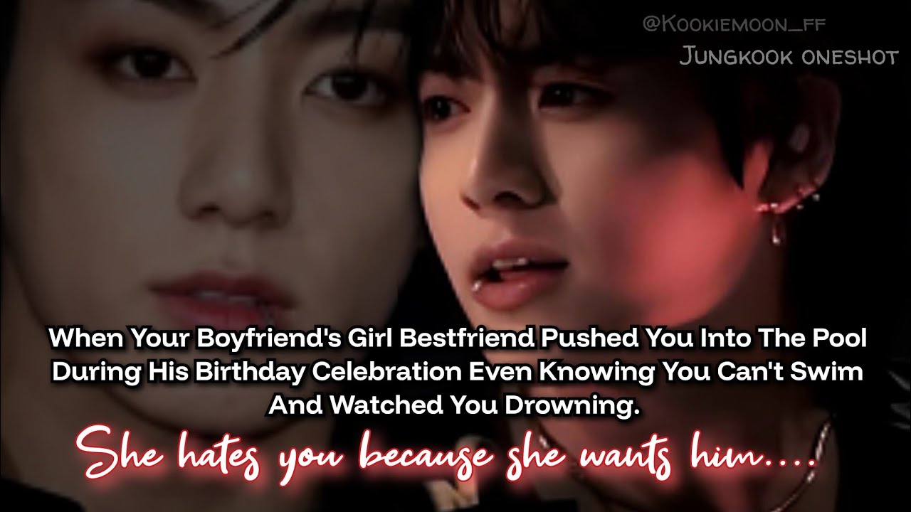 Jungkook ff | When Your Boyfriend's Girl Bestfriend Pushed You Into The Pool Knowing You Can't Swim.