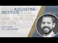 Dr. John Sehorn on Mary, the Mother of God | The Augustine Institute Show with Dr. Tim Gray