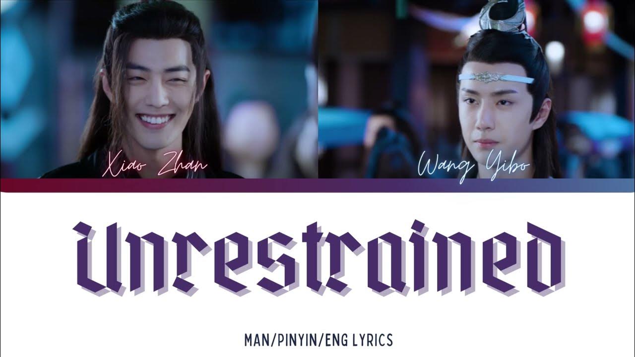Xiao Zhan, Wang Yibo Unrestrained《无羁》(WUJI) CHI/PINYIN/ENG Lyrics