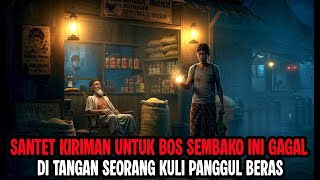 SEORANG KULI PANGGUL DI TOKO SEMBAKO SELAMATKAN BOSNYA DARI SANTET KIRIMAN PERSAINGAN - CERITA HOROR