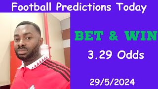 Football Predictions Today 29/5/2024 | Football Betting Strategies | Daily Football Tips