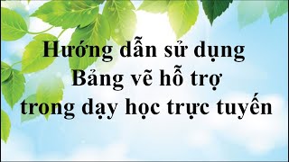 Hướng dẫn dùng Bảng vẽ trong dạy học trực tuyến!!