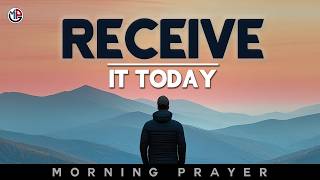 Receive What God Has Prepared for You Today | Morning Prayer