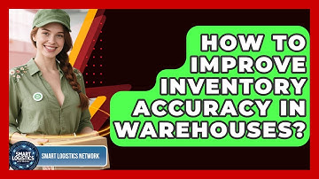 How To Improve Inventory Accuracy In Warehouses? - Smart Logistics Network