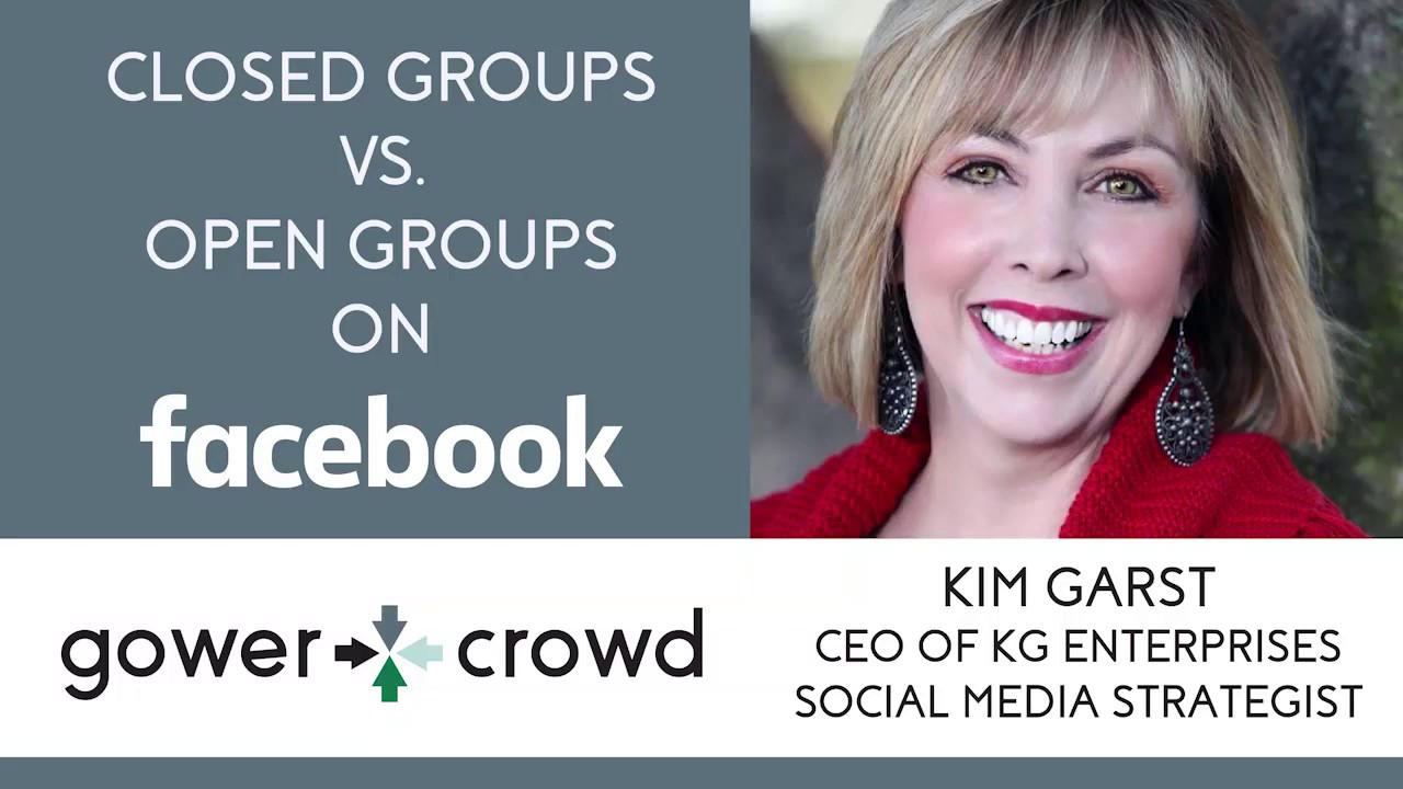 Closed Groups vs Open Groups on Facebook Kim Garst KG Enterprises