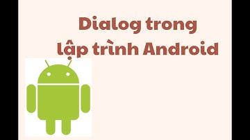 Sử dụng Dialog trong Android Studio - Bài 3.2 - AND102