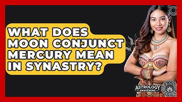 What Does Moon Conjunct Mercury Mean In Synastry? - Astrology Awakening