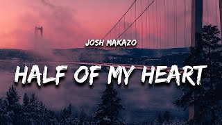 Josh Makazo - half of my heart (Lyrics) Resimi