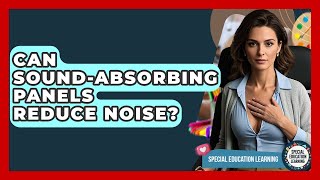 Can Sound-absorbing Panels Reduce Noise? - Special Education Learning