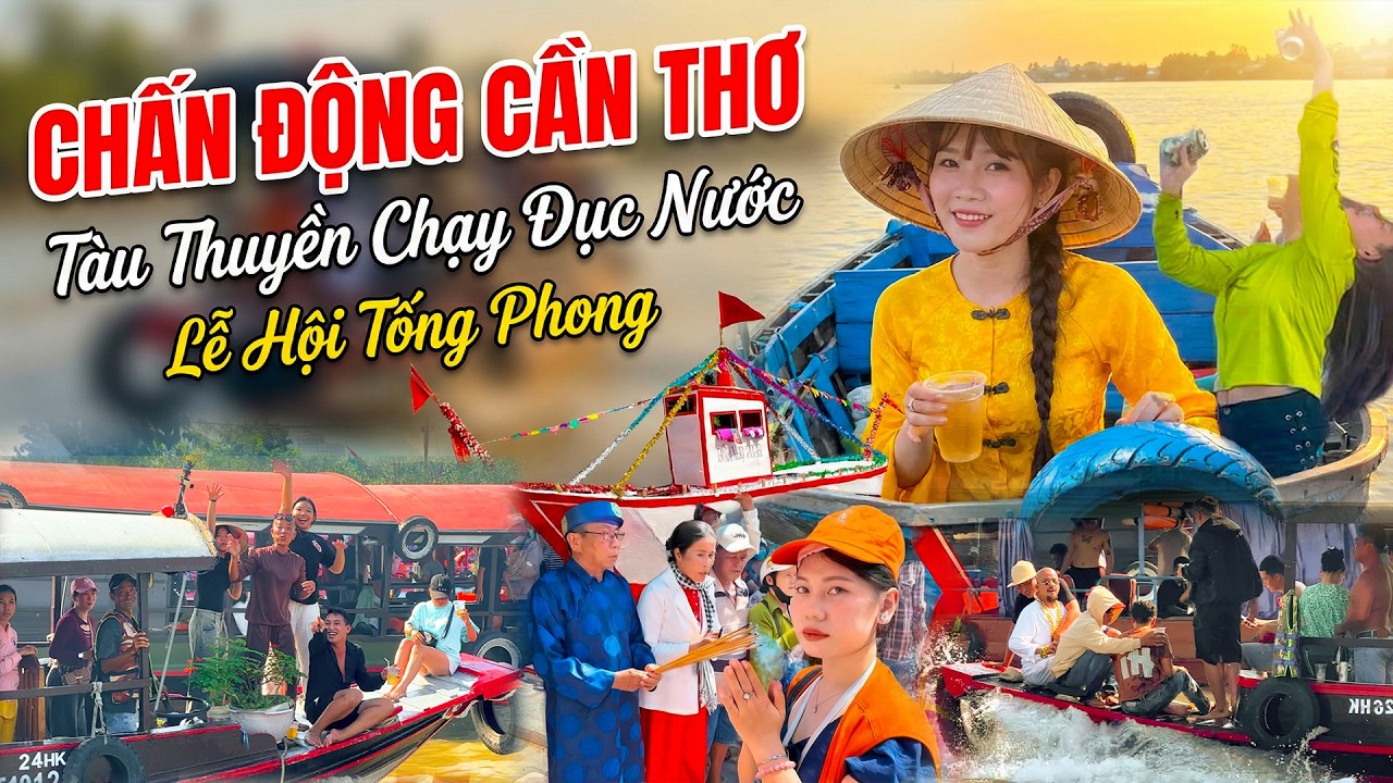 Tàu Thuyền Chạy Đục Nước Sông Cần Thơ | Lễ Hội Tống Phong Xóm Chày Đông Vui Khó Tả