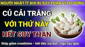Người Cao Tuổi: Ăn Củ Cải Trắng Theo 6 Cách Này, Giúp Hạ Creatinine, Hết Tiểu Đêm, Ngủ Sâu Giấc!