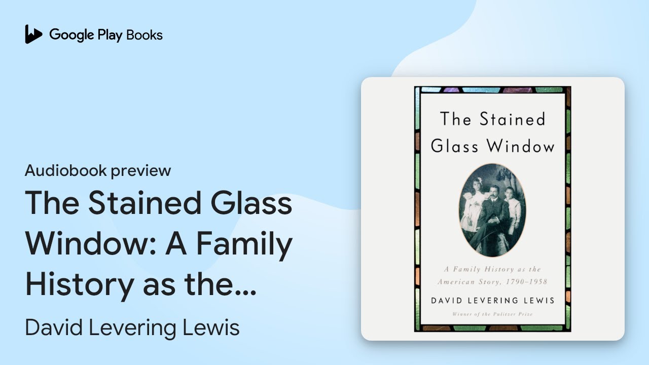 The Stained Glass Window: A Family History as… by David Levering Lewis ...