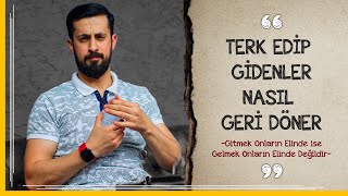 Terk Edip Gidenler Nasıl Geri Döner? - Gitmek Onların Elinde Gelmek Değil | Mehmet Yıldız