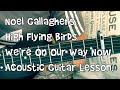 Noel Gallagher’s High Flying Birds-We’re On Our Way Now-Acoustic Guitar Lesson.