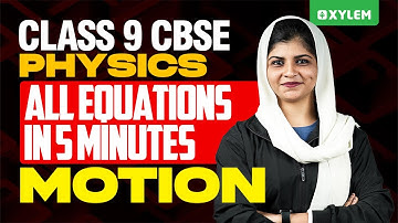Class 9 CBSE - Physics All Equations In 5 Minutes - Motion  | Xylem Class 9 CBSE