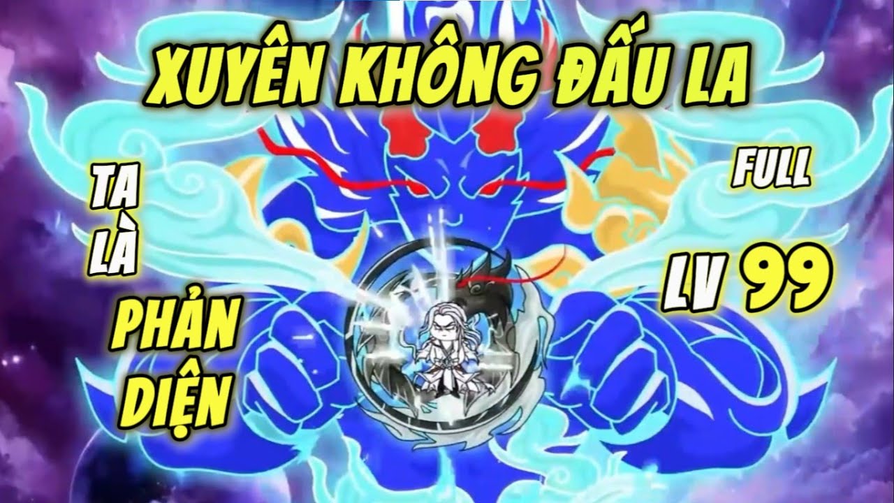 Full Bộ Dài | Xuyên Không Đấu La Đại Lục - Ta Là Phản Diện Cấp 99 | QQ VietSub