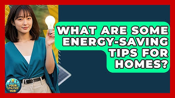 What Are Some Energy-Saving Tips for Homes? | Your Utilities Hub