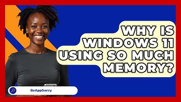 Why Is Windows 11 Using So Much Memory? - Be App Savvy