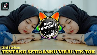 DJ TENTANG KESETIAANKU - MAUMU APA SUMPAH KU TAK TAHU | Ziel ferdian viral tik tok