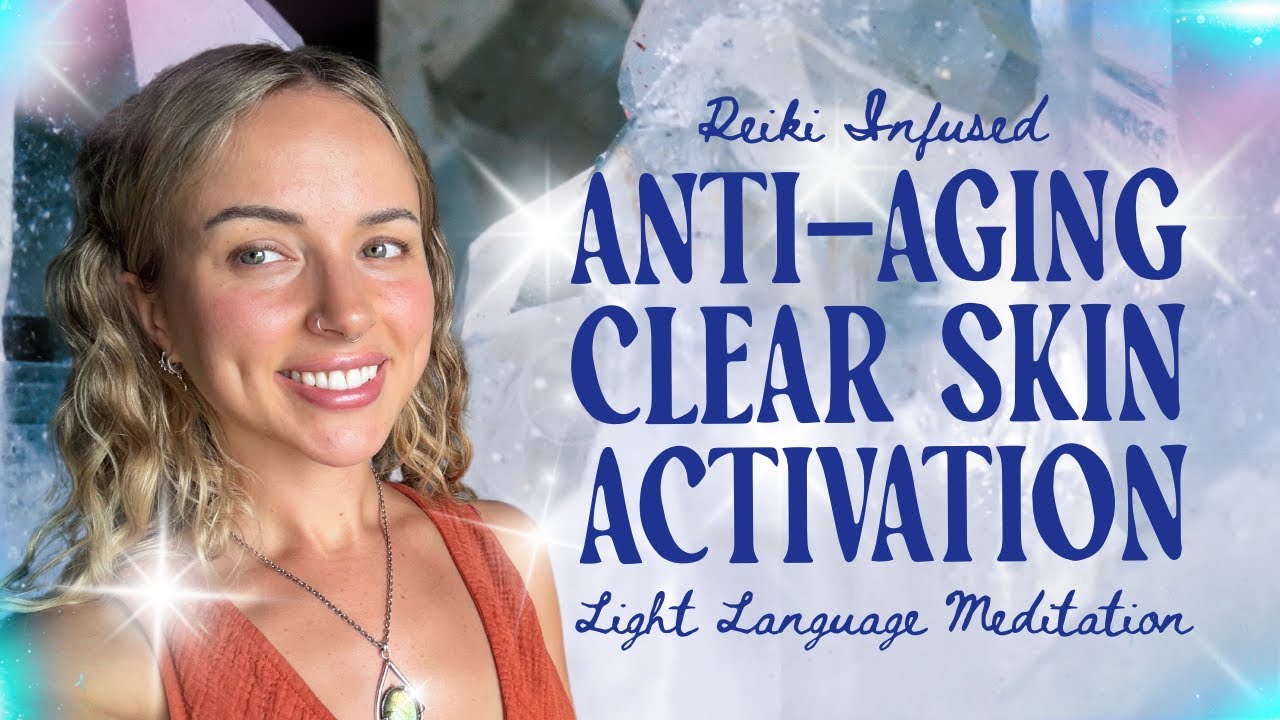 ANTI-AGING CLEAR SKIN ACTIVATION | Light Language + Reiki - YouTube