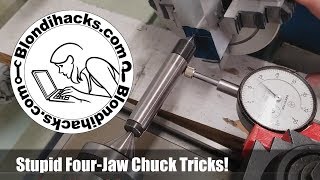 Stupid FourJaw Chuck Tricks