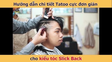 Hướng dẫn chi tiết Tatoo cho kiểu tóc Slick Back cực đơn giản nha anh em !