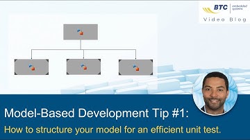 Video Blog #1: Model-Based Development - How to Structure Your Model For An Efficient Unit Test
