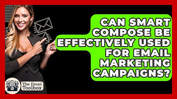 Can Smart Compose Be Effectively Used For Email Marketing Campaigns? - TheEmailToolbox.com