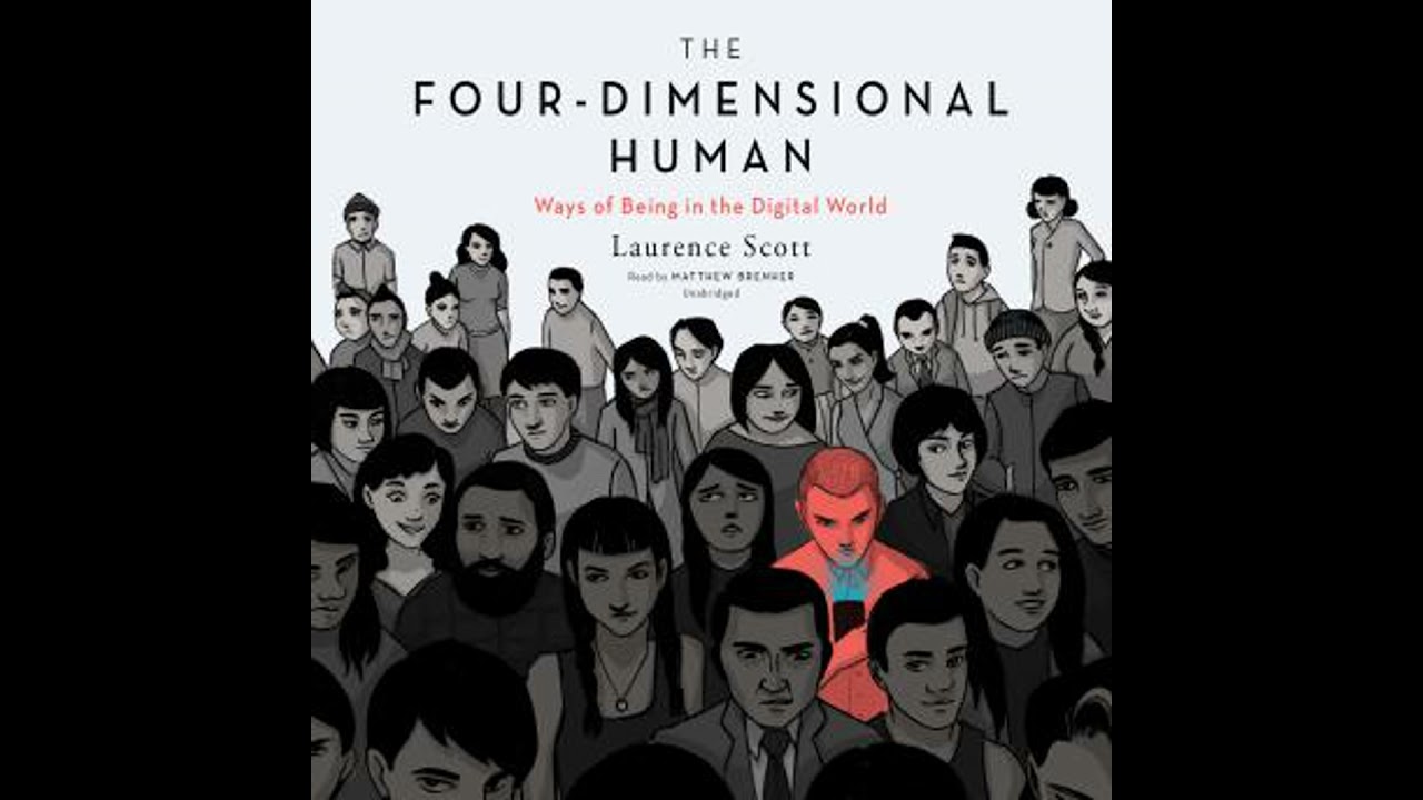 Four-Dimensional Human: Ways of Being in the Digital World - Laurence Scott