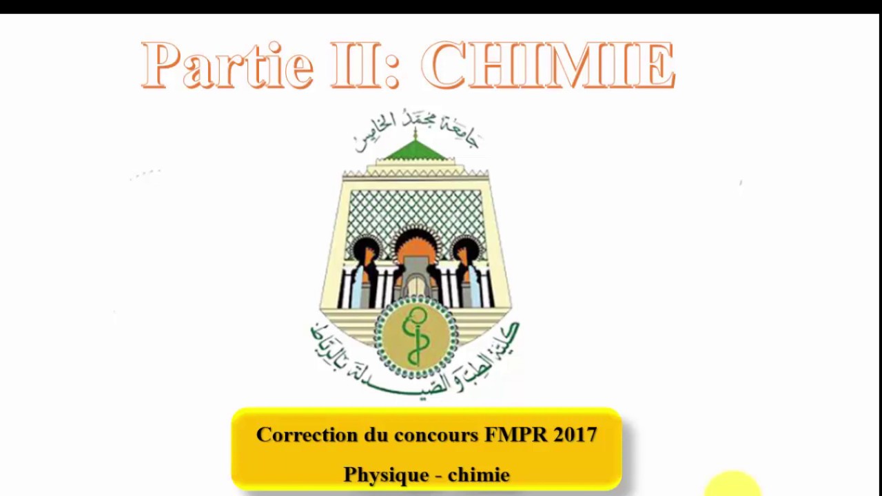 FMPR2017 PARTIE II CHIMIE CORRECTION FMP RABAT 2017 تصحيح مباراة كلية الطب و الصيدلة الرباط